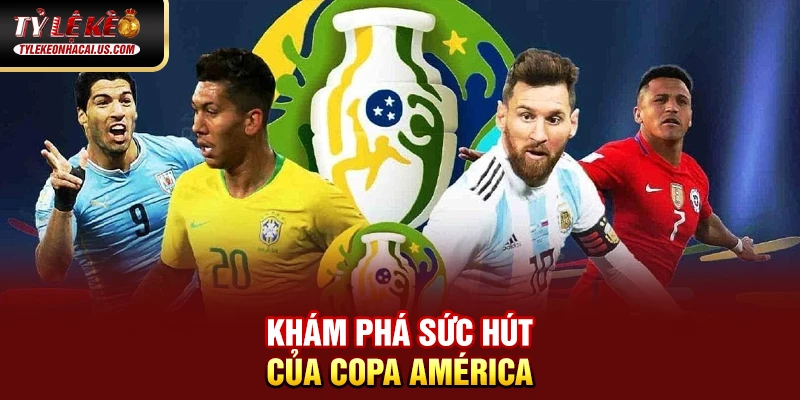 Copa América - Giải Đấu Lâu Đời Và Danh Giá Nhất Nam Mỹ Khám phá sức hút của Copa América
