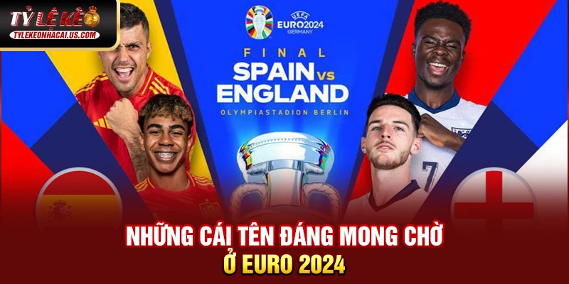 EURO 2024 - Hành Trình Tìm Kiếm Nhà Vô Địch Châu Âu Những cái tên đáng mong chờ ở Euro 2024