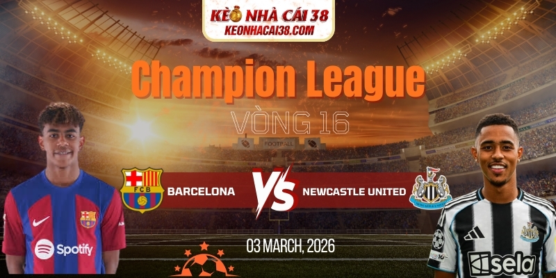 Soi Kèo Barcelona Vs Newcastle United 00h45 19/03 Champion League Soi Kèo Barcelona Vs Newcastle United 00h45 19/03 Champion League