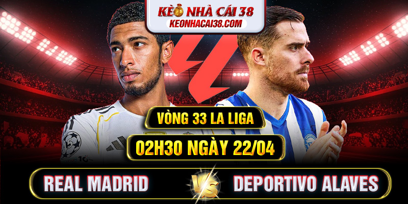 Soi Kèo Real Madrid Vs Deportivo Alaves 02h30 22/04 - La Liga Soi Kèo Real Madrid Vs Deportivo Alaves 02h30 22/04 - La Liga