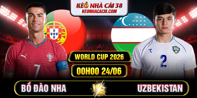 Soi Kèo Bồ Đào Nha Vs Uzbekistan 00h00 24/06 - World Cup 2026 Soi Kèo Bồ Đào Nha Vs Uzbekistan 00h00 24/06 - World Cup 2026
