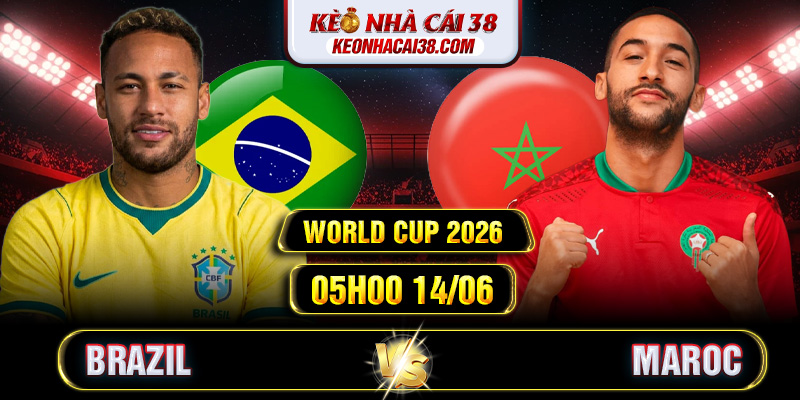Soi Kèo Brazil Vs Maroc 05h00 14/06 - World Cup 2026