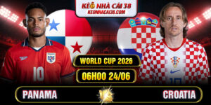 Soi Kèo Panama Vs Croatia 06h00 24/06 - World Cup 2026