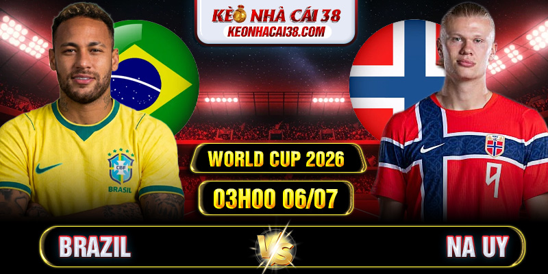Soi Kèo Brazil Vs Na Uy 03h00 06/07 - World Cup 2026 Soi Kèo Brazil Vs Na Uy 03h00 06/07 - World Cup 2026