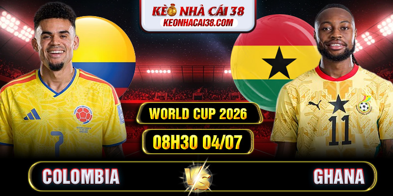 Soi Kèo Colombia Vs Ghana 08h30 04/07 - World Cup 2026 Soi Kèo Colombia Vs Ghana 08h30 04/07 - World Cup 2026