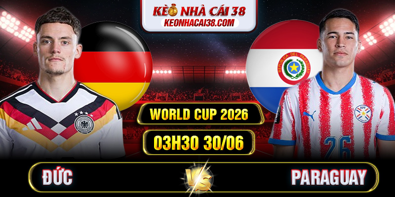 Soi Kèo Đức Vs Paraguay 03h30 30/06 - World Cup 2026 Soi Kèo Đức Vs Paraguay 03h30 30/06 - World Cup 2026