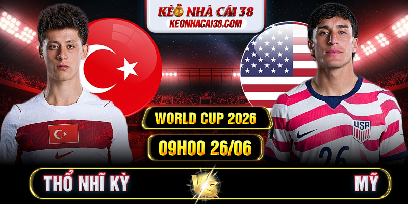 Soi Kèo Thổ Nhĩ Kỳ Vs Mỹ 09h00 26/06 - World Cup 2026 Soi Kèo Thổ Nhĩ Kỳ Vs Mỹ 09h00 26/06 - World Cup 2026
